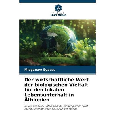 Der wirtschaftliche Wert der biologischen Vielfalt für den lokalen Lebensunterhalt in Äthiopien, Taschenbuch von Misganaw Eyassu, Verlag Unser Wissen,