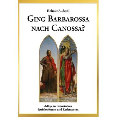 Ging Barbarossa nach Canossa?, Gebundene Ausgabe von Helmut A. Seidl, BoD – Books on Demand, 978-3-695-13438-0