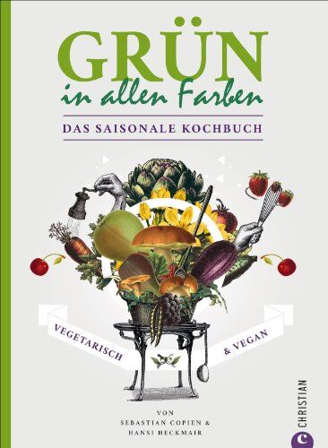 Sebastian Copien - Vegetarisch & Vegan - Das saisonale Kochbuch: Grün in allen Farben genießen mit vegetarischen und veganen Rezepten. Zutaten gemäß der saisonalen Küche auswählen, zubereiten und gesund kochen - Preis vom 19.10.2026 19:33:35 h