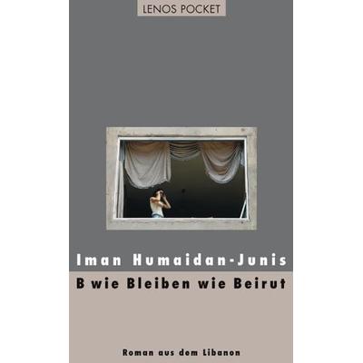 B wie Bleiben wie Beirut, Taschenbuch von Iman Humaidan-Junis, Lenos Verlag, 978-3-85787-748-3