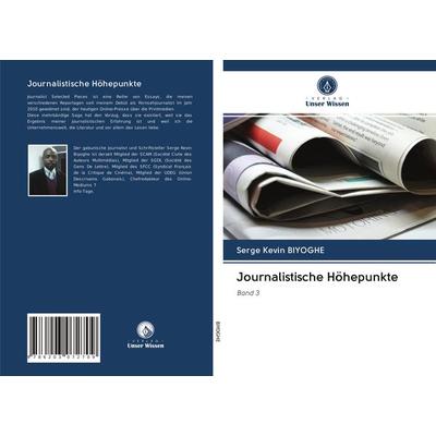 Journalistische Höhepunkte, Taschenbuch von Serge Kevin Biyoghe, Verlag Unser Wissen, 978-620-3-07270-9