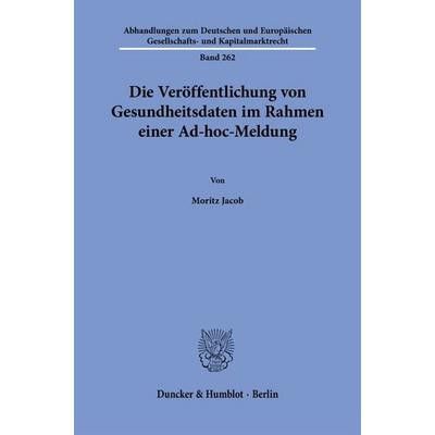 Die Veröffentlichung von Gesundheitsdaten im Rahmen einer Ad-hoc-Meldung, Taschenbuch von Moritz Jacob, Duncker & Humblot, 978-3-428-19175-8