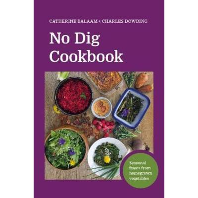 No Dig Cookbook, Gebundene Ausgabe von Charles Dowding, No Dig Garden, 978-1-916092-07-5