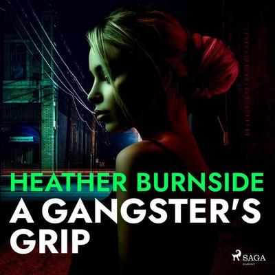 A Gangster's Grip - Heather Burnside, Audio, 9788728286395