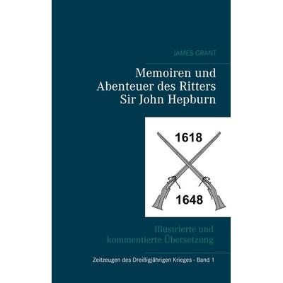 Memoiren und Abenteuer des Ritters Sir John Hepburn, Taschenbuch von James Grant, BoD – Books on Demand, 978-3-7448-6774-0