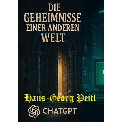 Die Geheimnisse einer anderen Welt, Taschenbuch von Hans-Georg Peitl, Epubli, 978-3-8197-5546-0