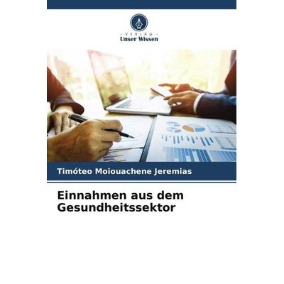 Einnahmen aus dem Gesundheitssektor, Taschenbuch von Timóteo Moiouachene Jeremias, Verlag Unser Wissen, 978-620-4-83543-3