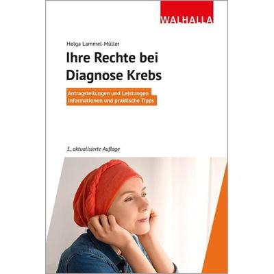Ihre Rechte bei Diagnose Krebs, Taschenbuch von Helga Lammel-Müller, Walhalla und Praetoria, 978-3-8029-4174-0