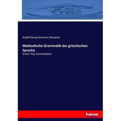 Methodische Grammatik der griechischen Sprache, Taschenbuch von Rudolf Georg Hermann Westphal, Hansebooks, 978-3-7446-0433-8