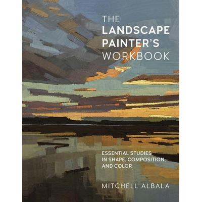 The Landscape Painter's Workbook, Taschenbuch von Mitchell Albala, Rockport, 978-0-7603-7135-0