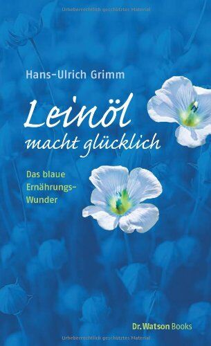 Hans-Ulrich Grimm - Leinöl macht glücklich: Das blaue Ernährungswunder - Preis vom 07.10.2026 11:45:10 h