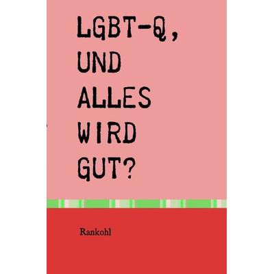 LGBT-Q, und alles wird gut?, Taschenbuch von Frank Vol, Epubli, 978-3-7565-5857-5