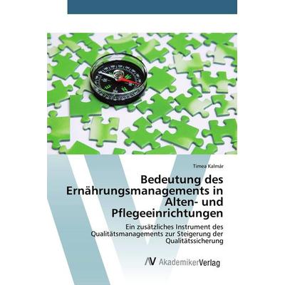 Bedeutung des Ernährungsmanagements in Alten- und Pflegeeinrichtungen, Taschenbuch von Timea Kalmár, AV Akademikerverlag, 978-3-639-84453-5