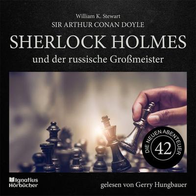 Sherlock Holmes und der russische Großmeister (Die neuen Abenteuer, Folge 42) - Arthur Conan Doyle,William K. Stewart, Audio, 9783711903990