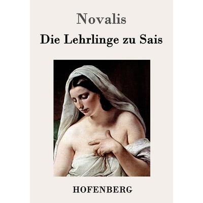 Die Lehrlinge zu Sais, Taschenbuch von Novalis, Hofenberg, 978-3-8430-3223-0