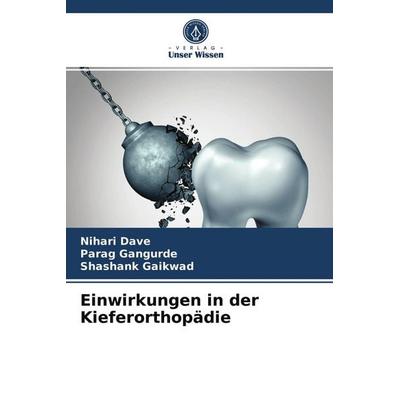 Einwirkungen in der Kieferorthopädie, Taschenbuch von Nihari Dave,Parag Gangurde,Shashank Gaikwad, Verlag Unser Wissen, 978-620-4-08770-2