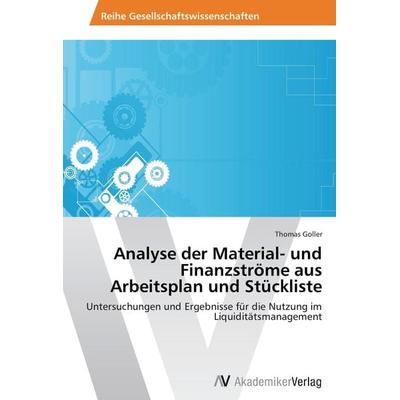 Analyse der Material- und Finanzströme aus Arbeitsplan und Stückliste, Taschenbuch von Thomas Goller, AV Akademikerverlag, 978-3-639-47194-6