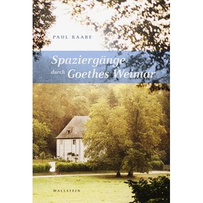 Spaziergänge durch Goethes Weimar, Taschenbuch von Paul Raabe, Wallstein Verlag, 978-3-8353-1800-7