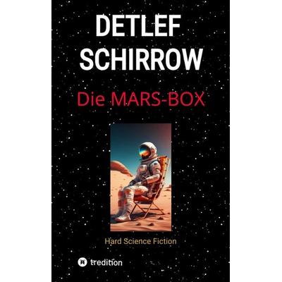 Die Mars-Box, Taschenbuch von Detlef Schirrow, Tredition, 978-3-384-64340-7