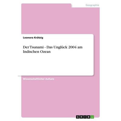 Der Tsunami - Das Unglück 2004 am Indischen Ozean, Taschenbuch von Leonora Krätzig, GRIN, 978-3-640-53514-9