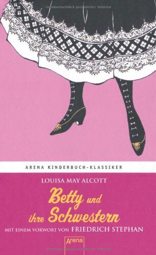 Alcott, Louisa May - Betty und ihre Schwestern: Arena Kinderbuch-Klassiker: Mit einem Vorwort von Friedrich Stephan - Preis vom 09.10.2026 07:28:09 h