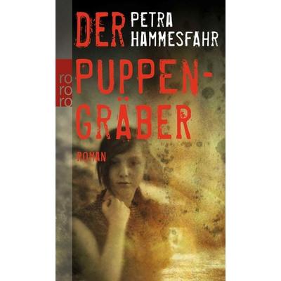 Der Puppengräber, Taschenbuch von Petra Hammesfahr, Rowohlt Taschenbuch, 978-3-499-25704-9