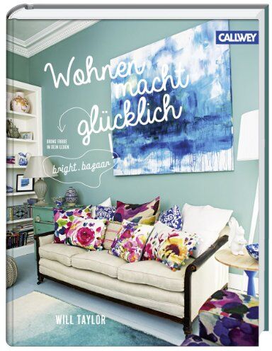 Will Taylor - Wohnen macht glücklich: Bring Farbe in Dein Leben - Preis vom 30.09.2026 09:01:18 h