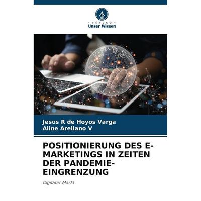 POSITIONIERUNG DES E-MARKETINGS IN ZEITEN DER PANDEMIE-EINGRENZUNG, Taschenbuch von Jesus R. de Hoyos Varga,Aline Arellano V., Verlag Unser Wissen