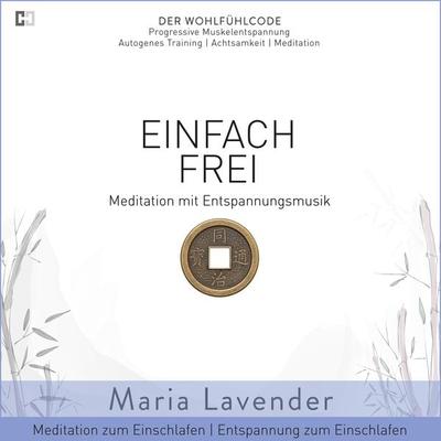 Einfach Frei | Meditation mit Entspannungsmusik | Meditation zum Einschlafen | Entspannung zum Einschlafen - Maria Lavender, Audio, 9783944698830