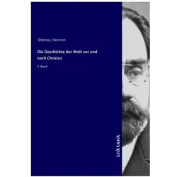 Die Geschichte der Welt vor und nach Christus, Sachbücher von Heinrich Dittmar