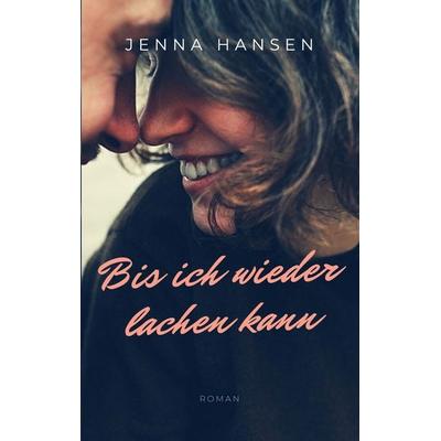 Bis ich wieder lachen kann, Taschenbuch von Jenna Hansen, BoD – Books on Demand, 978-3-7543-2966-5