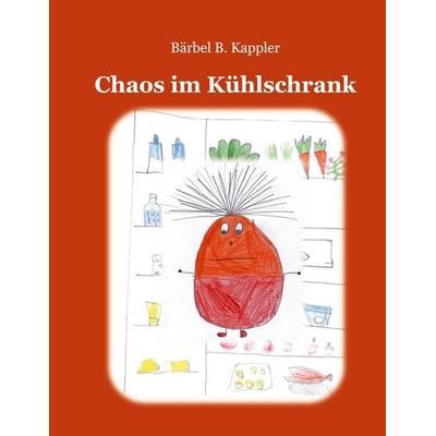 Chaos im Kühlschrank, Taschenbuch von Bärbel B. Kappler, BoD – Books on Demand, 978-3-7347-1494-8