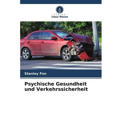 Psychische Gesundheit und Verkehrssicherheit, Taschenbuch von Stanley Fon, Verlag Unser Wissen