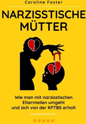 Caroline Foster - Narzisstische Mütter: Wie man mit narzisstischen Elternteilen umgeht und sich von der KPTBS erholt - Preis vom 17.10.2026 19:25:27 h