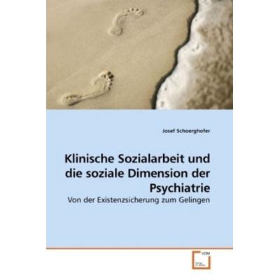 Schoerghofer, J: Klinische Sozialarbeit und die soziale Dim, Taschenbuch von Josef Schoerghofer, VDM, 978-3-639-24422-9