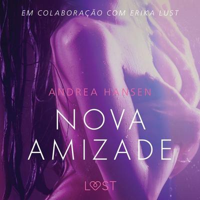 Nova Amizade - Um conto erótico - Andrea Hansen, Audio, 9788726243529