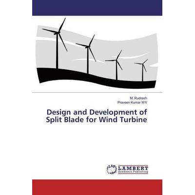 Rudresh, M: Design and Development of Split Blade for Wind T, Taschenbuch von M. Rudresh,Praveen Kumar M. V., LAP LAMBERT Academic Publishing,