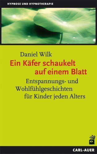 Daniel Wilk - Ein Käfer schaukelt auf einem Blatt: Entspannungs- und Wohlfühlgeschichten für Kinder jeden Alters - Preis vom 14.10.2026 23:07:16 h