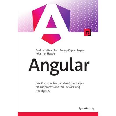 Angular, Gebundene Ausgabe von Ferdinand Malcher,Danny Koppenhagen,Johannes Hoppe, Dpunkt.verlag, 978-3-9888906-4-1