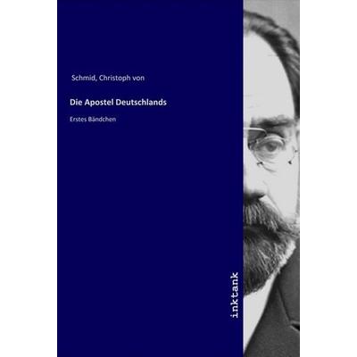 Die Apostel Deutschlands, Taschenbuch von Christoph Schmid, LAP LAMBERT Academic Publishing, 978-3-7503-1560-0