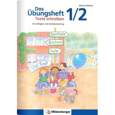 Das Übungsheft Texte schreiben 1/2, Geheftet von Bettina Müller, Mildenberger Verlag GmbH