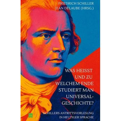 Was heißt und zu welchem Ende studiert man Universalgeschichte?, Taschenbuch von Friedrich Schiller, Epubli, 978-3-8197-6731-9