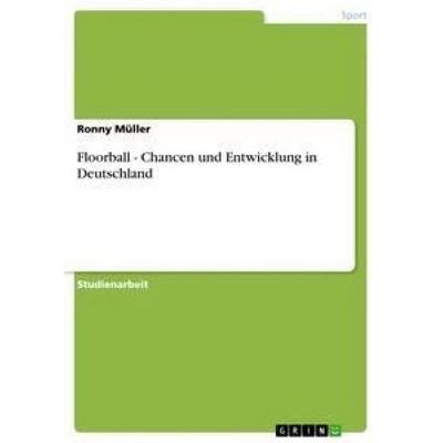 Floorball - Chancen und Entwicklung in Deutschland, Taschenbuch von Ronny Müller, GRIN, 978-3-656-33683-9