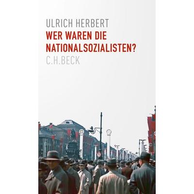 Wer waren die Nationalsozialisten?, Gebundene Ausgabe von Ulrich Herbert, C.H. Beck, 978-3-406-76898-9