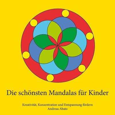 Die schönsten Mandalas für Kinder, Taschenbuch von Andreas Abato, BoD – Books on Demand, 978-3-7322-9380-3
