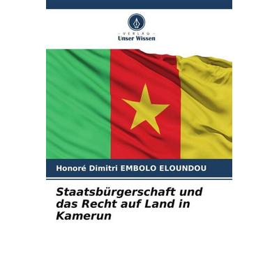 Staatsbürgerschaft und das Recht auf Land in Kamerun, Taschenbuch von Honoré Dimitri Embolo Eloundou, Verlag Unser Wissen, 978-620-6-57548-1