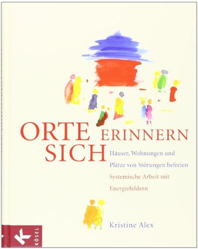 Kristine Alex - Orte erinnern sich: Häuser, Wohnungen und Plätze von Störungen befreien - Systemische Arbeit mit Energiefeldern - Preis vom 14.10.2026 23:07:16 h