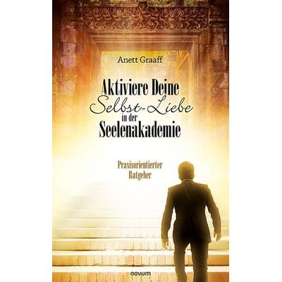 Aktiviere Deine Selbst-Liebe in der Seelenakademie, Taschenbuch von Anett Graaff, Novum Verlag, 978-3-99107-868-5