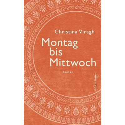 Montag bis Mittwoch, Gebundene Ausgabe von Christina Viragh, Dörlemann, 978-3-03820-123-6