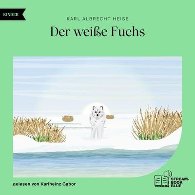 Der weiße Fuchs - Karl Albrecht Heise, Audio, 9783711900326